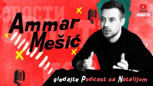 DVE IGRE SU MI PROMENILE ŽIVOT: Ammar Mešić u „Podcastu sa Natalijom na jutjub kanalu Novosti (VIDEO)