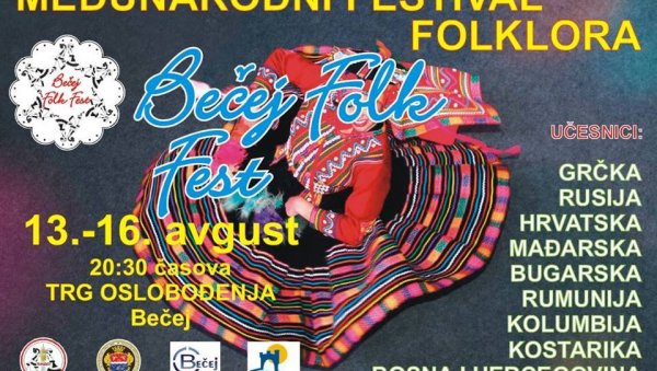 МЕЂУНАРОДНА СМОТРА ФОЛКЛОРА: Фестивал Бечеј Фолк фест од 13. до 16. августа