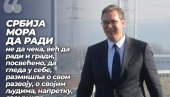 SRBIJA MORA DA RADI, NE DA ČEKA: Predsednik Vučić poslao moćnu poruku građanima (FOTO)