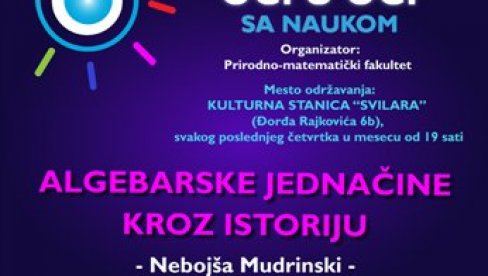 „ALGEBARSKE JEDNAČINE“ U KULTURNOJ STANICI „SVILARA“ : Nastavlja se ciklus naučno- popularnih predavanja u Novom Sadu