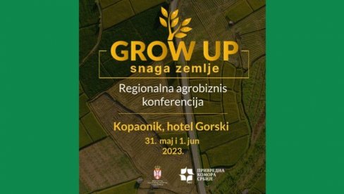 GROW UP - SNAGA ZEMLJE Sutra počinje najveća regionalna agrobiznis konferencija