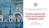 OTKRIVENO BLAGO: Predstavljanje knjige Tri veka Biblioteke srpske patrijaršije