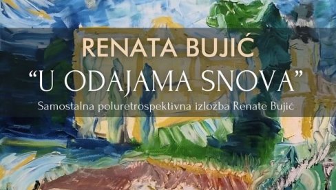 SNOVIĐENJA I PARISKI BUKETI: Izložba Renata Bujić u Kući kralja Petra Prvog