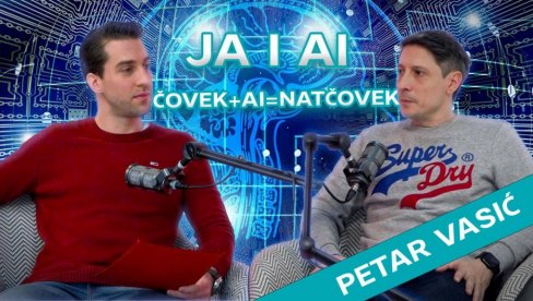 JA I AI - Petar Vasić: LJudi koji budu koristili veštačku inteligenciju biće nadljudi (VIDEO)