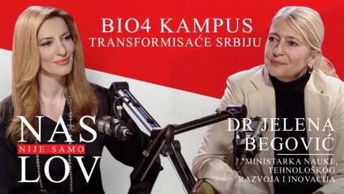 МИНИСТАРКА БЕГОВИЋ У ПОДКАСТУ НОВОСТИ: БИО4 кампус трансформисаће Србију