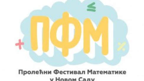 NOVI SAD 10 DANA PRESTONICA MATEMATIKE: Tradicionalni prolećni festival matematike od 15. maja na PMF