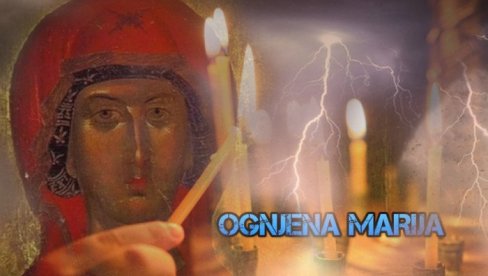 АКО НА ОГЊЕНУ МАРИЈУ УДАРИ ГРОМ, ЛОШЕ НАМ СЕ ПИШЕ! Народно веровање каже да ако пада киша и грми, десиће се велике несреће