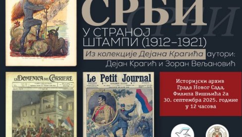 SRPSKI RATOVI I VOJNIČKI PODVIZI: Izložba Srbi u stranoj štampi 1912-19212  u Istorijskom arhivu Novog Sada