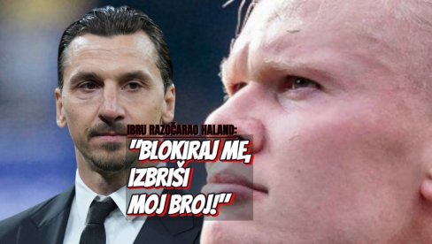 IZBRIŠI MOJ BROJ Erling završio kod Ibre jednom za svagda: Blokiraj me, šta si to uradio...