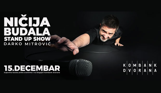 Стендап специјал Дарка Митровића Ничија Будала  15. децембра у великој сали Комбанк дворане